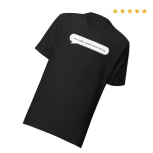 Chloe Giant Cookies Merch Store You Really Need To Stop Talking T-Shirt