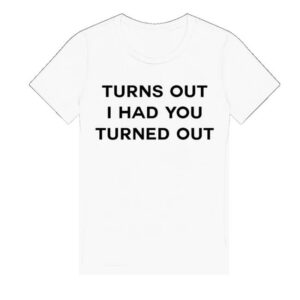 Tyla Store Shop Turns Out I Had You Turned Out Fitted Tee