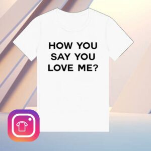 Tyla Store Shop How You Say You Love Me Fitted Tee