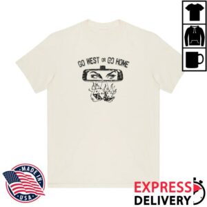 Unwell Merch Store Go West Or Go Home Tee