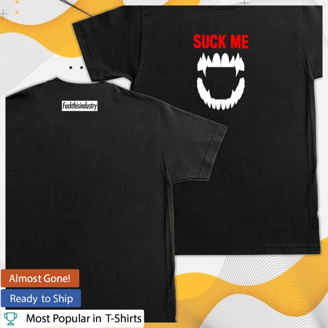 Fuckthisindustry2008 Store Merch Suck Me Shirt Fuckthisindustry2008 Store Merch Suck Me Shirt
