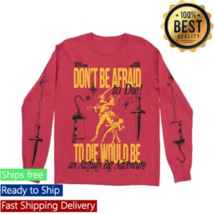 Lostbrostradingco Merch Store Don’t Be Afraid To Die Long Sleeve Tee