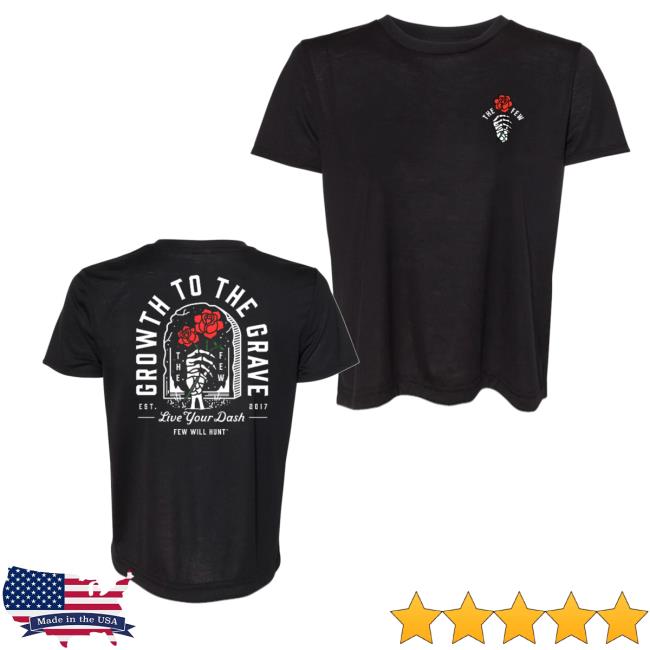 Few Will Hunt Merch Shop Growth To The Grave Tee Few Will Hunt Merch Shop Growth To The Grave Tee