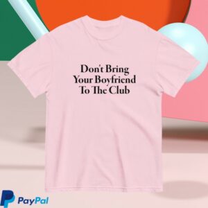 Polychrome Goods Store Merch Don’t Bring Your Boyfriend To The Club T-Shirt