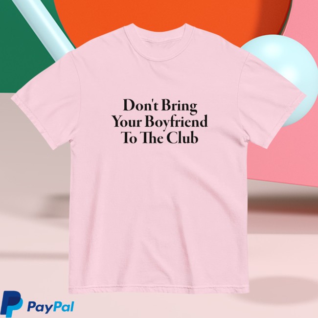 Polychrome Goods Store Merch Don’t Bring Your Boyfriend To The Club T-Shirt Polychrome Goods Store Merch Don’t Bring Your Boyfriend To The Club T-Shirt