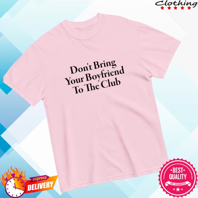Polychrome Goods Store Merch Don’t Bring Your Boyfriend To The Club T-Shirt Polychrome Goods Store Merch Don’t Bring Your Boyfriend To The Club T-Shirt