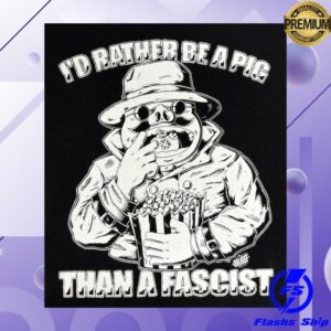 Punk With A Camera Store Merch I’d Rather Be A Pig Than A Fascist Olafh Ace