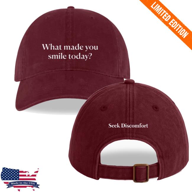 Seek Discomfort Merch Shop What Made You Smile Today Cap Seek Discomfort Merch Shop What Made You Smile Today Cap