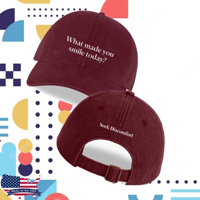 Seek Discomfort Merch Shop What Made You Smile Today Cap Seek Discomfort Merch Shop What Made You Smile Today Cap