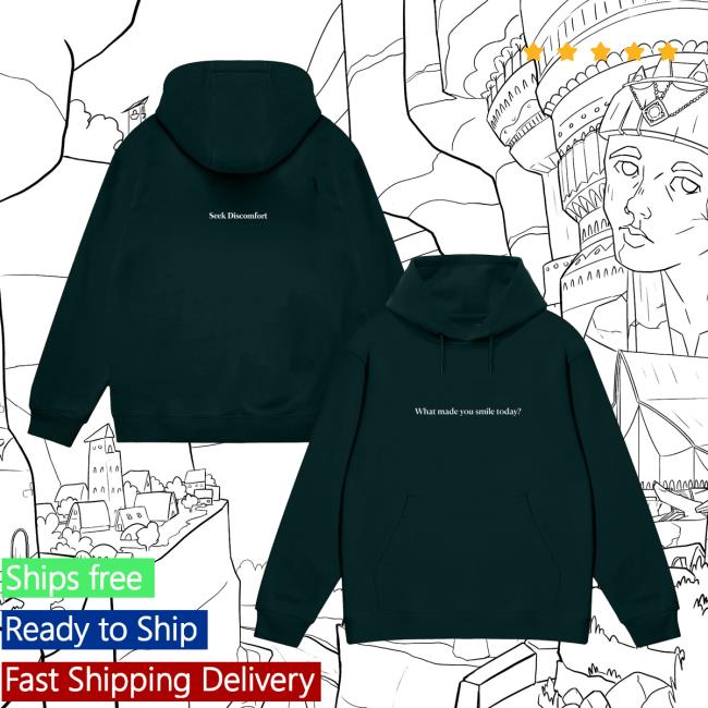 Seek Discomfort Merch Store What Made You Smile Today Hoodie Seek Discomfort Merch Store What Made You Smile Today Hoodie