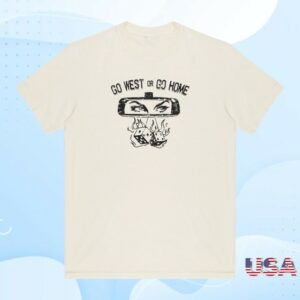 Call Her Daddy Merch Store Go West Or Go Home Tee