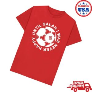 The An Field Wrap Merch Store Until Salah I Was Never Happy Liverpool Shirt