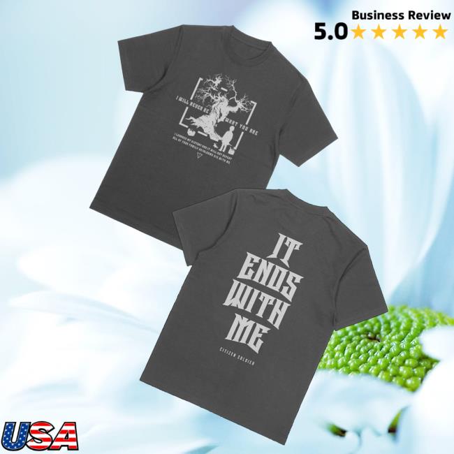 Citizen Soldier Merch Store It Ends With Me T-Shirt 3 Citizen Soldier Merch Store It Ends With Me T-Shirt