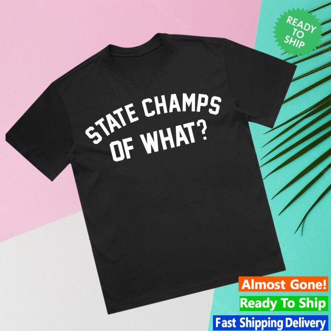 State Champs Store Merch Of What Tee - Black 3 State Champs Store Merch Of What Tee - Black
