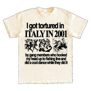 Hoshi Clothing Merch Store I Got Tortured In Italy In 2001 Shirt