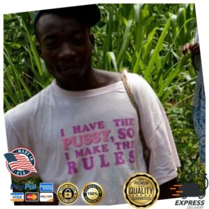 Galactayoms Shop Merch I Have The Pussy,So I Make The Rules Shirt