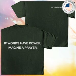 Wethebelievers Clothing Store Merch If Words Have Power, Imagine A Prayer T-Shirt
