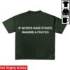 Wethebelievers Clothing Store Merch If Words Have Power, Imagine A Prayer T-Shirt
