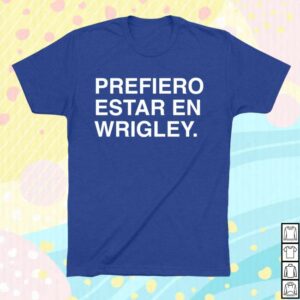 Obvious Shirts Merch Store Prefiero Estar En Wrigley
