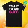 World Of Wonder Store Merch Stop! That! Train! Tell It To Me Straight Gay T-Shirt