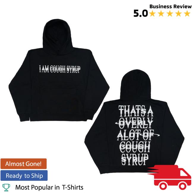That's A Awful Lot Of Cough Syrup Merch Store I Am Cough Syrup Hoodie 2 That's A Awful Lot Of Cough Syrup Merch Store I Am Cough Syrup Hoodie