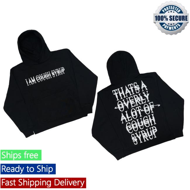 That's A Awful Lot Of Cough Syrup Merch Store I Am Cough Syrup Hoodie 3 That's A Awful Lot Of Cough Syrup Merch Store I Am Cough Syrup Hoodie