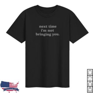 Devin The Dad Merch Store Next Time I’m Not Bringing You Vacation Tee