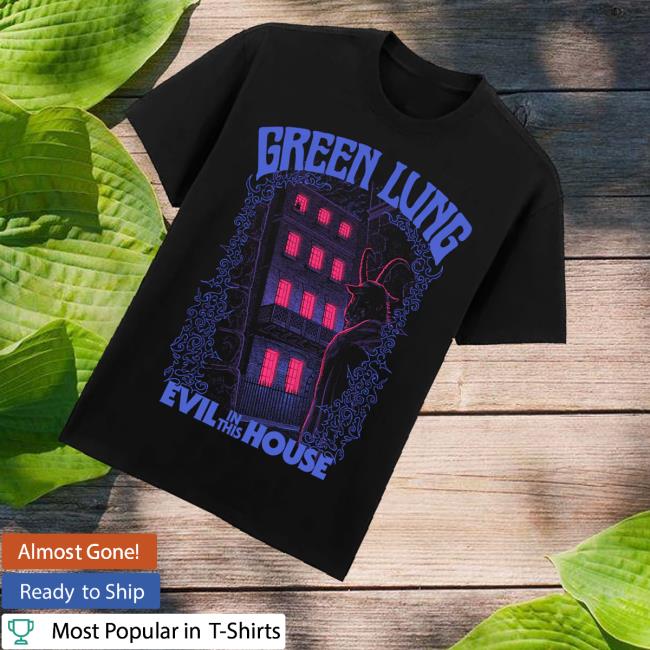 Greenlung Merch Store Evil In This House Tee 3 Greenlung Merch Store Evil In This House Tee