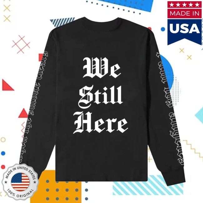 Los Angeles Confidential Store Merch We Still Here Heavy LS Shirt 4 Los Angeles Confidential Store Merch We Still Here Heavy LS Shirt