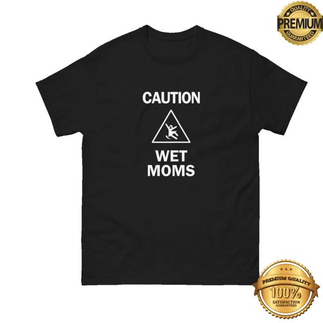 Lofe Store Merch Caution Wet Mom's Tee 2 Lofe Store Merch Caution Wet Mom's Tee