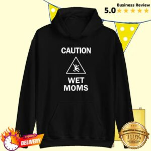 Lofe Store Merch Caution Wet Mom’s Hoodie