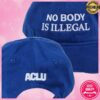 Aclu Store Merch No Body Is Illegal Hat 1 Aclu Store Merch No Body Is Illegal Hat