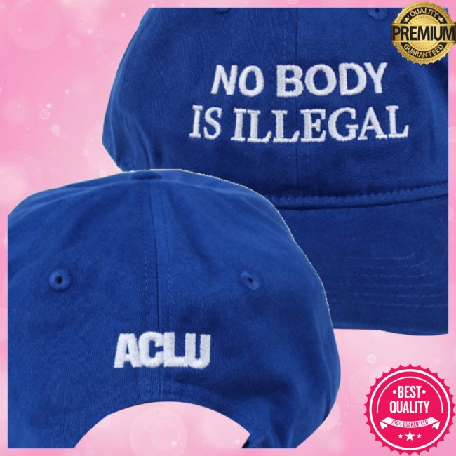 Aclu Store Merch No Body Is Illegal Hat 4 Aclu Store Merch No Body Is Illegal Hat