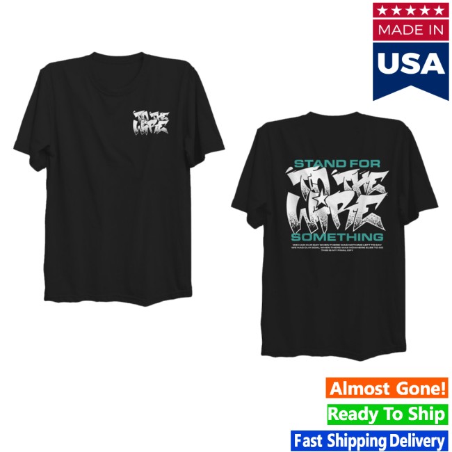 Tothewire Store Stand For Something T-Shirt 3 Tothewire Store Stand For Something T-Shirt
