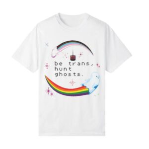 Watcher Merch Store Be Trans Hunt Ghosts White Tee