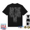 Captains Merch Store Say That You Hate Me Tee