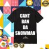 Geezyworld Merch Store Cant Ban Da Snowman Tee Black