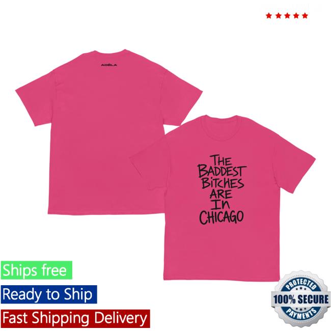Adelaxo Merch Store Baddest Bitches Chicago T-Shirt 5 Adelaxo Merch Store Baddest Bitches Chicago T-Shirt