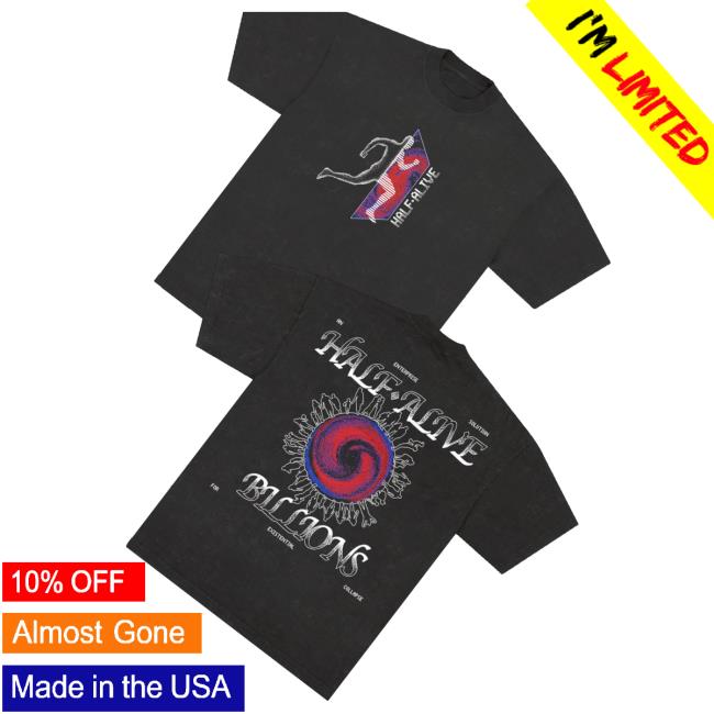 Half Alive Merch Store Billions Tee 3 Half Alive Merch Store Billions Tee