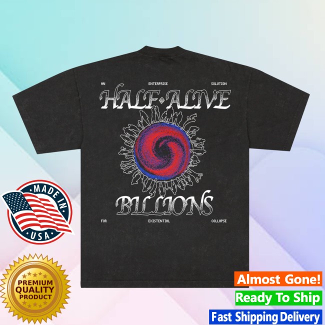Half Alive Store Merch Billions Tee 4 Half Alive Store Merch Billions Tee