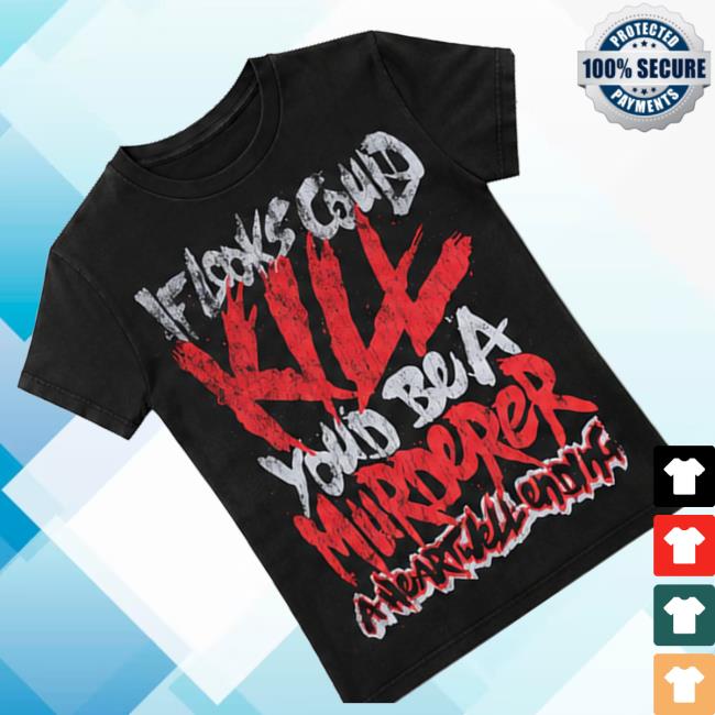 A Heartwell Ending Merch Store Kill Tshirt 3 A Heartwell Ending Merch Store Kill Tshirt