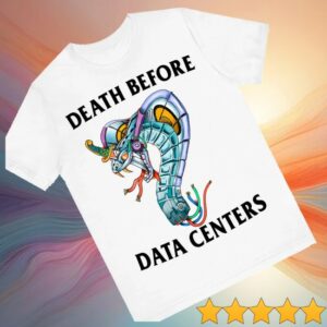 Justin’s Shirt Store Merch Death Before Data Centers Tee