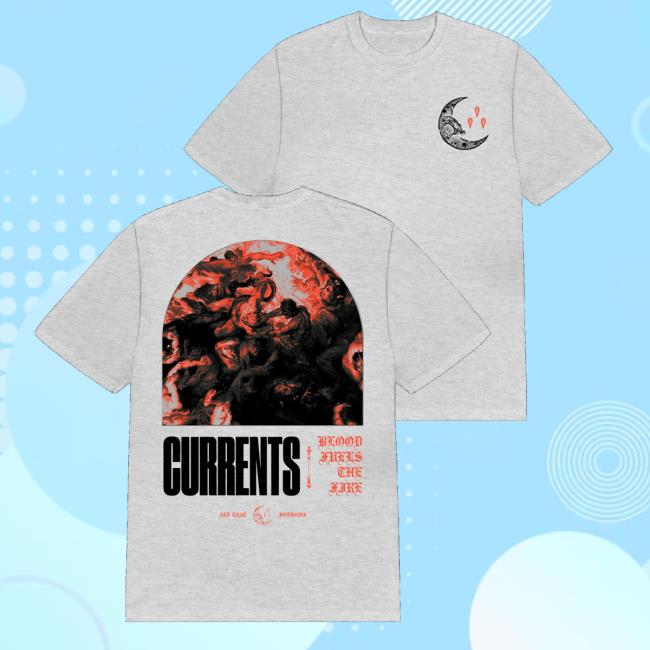 Currents Store Merch Blood Fuels The Fire T-Shirt 2 Currents Store Merch Blood Fuels The Fire T-Shirt