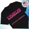 Garbage Store Merch If You Don't Like It Garbage T-Shirt