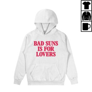 Bad Suns Store Merch Bad Suns Is For Lovers Hoodie