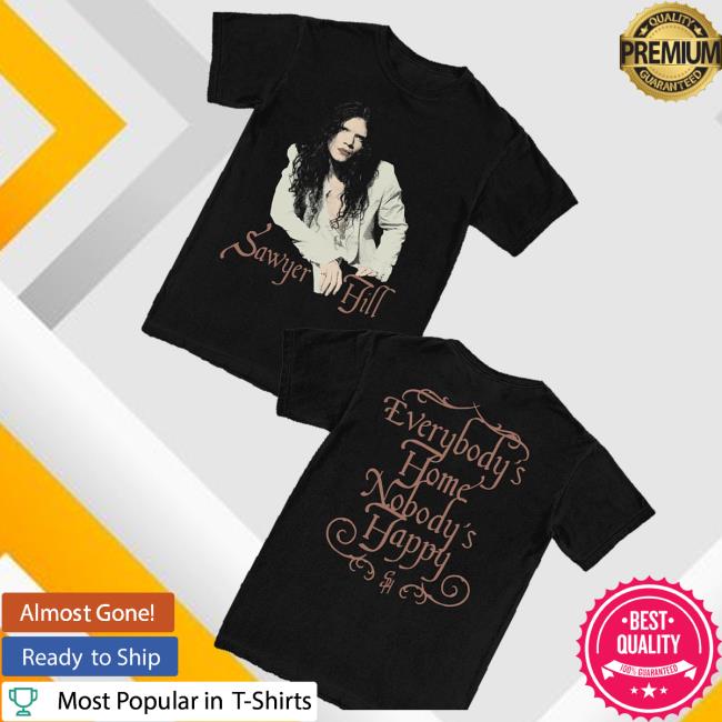 Sawyer Hill Merch Store Everybody's Home, Nobody's Happy Tee 3 Sawyer Hill Merch Store Everybody's Home, Nobody's Happy Tee
