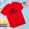 Malcolm Todd Official Store Merch Do That Again Red Tee