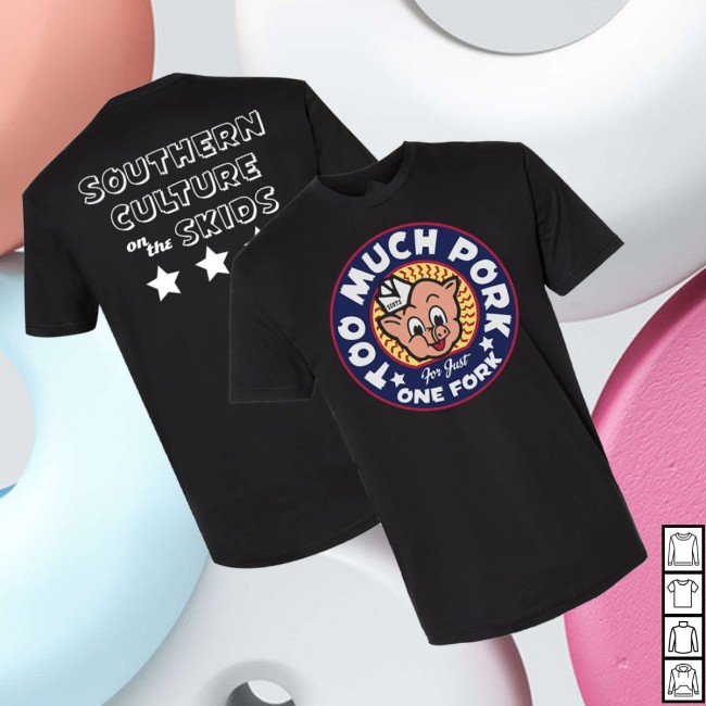 Port Merch Store Southern Culture On Skids Too Much Pork T 2 Port Merch Store Southern Culture On Skids Too Much Pork T
