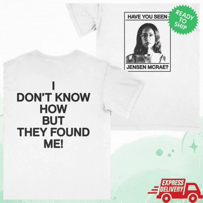 Jensen Mcrae Store Merch I Don't Know How But They Found Me T-Shirt 3 Jensen Mcrae Store Merch I Don't Know How But They Found Me T-Shirt