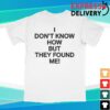 Jensen Mcrae Store Merch I Don't Know How But They Found Me T-Shirt 2 Jensen Mcrae Store Merch I Don't Know How But They Found Me T-Shirt